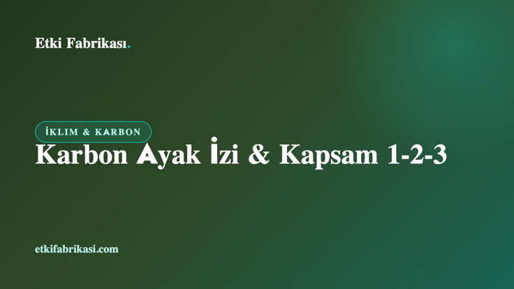 Karbon ayak izi hesaplama — Kapsam 1-2-3 sera gazı emisyonları